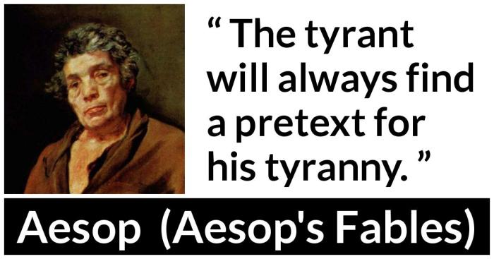 A tyrant will always find a pretext for his tyranny